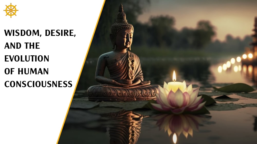 Wisdom, Desire, and the Evolution of Human Consciousness